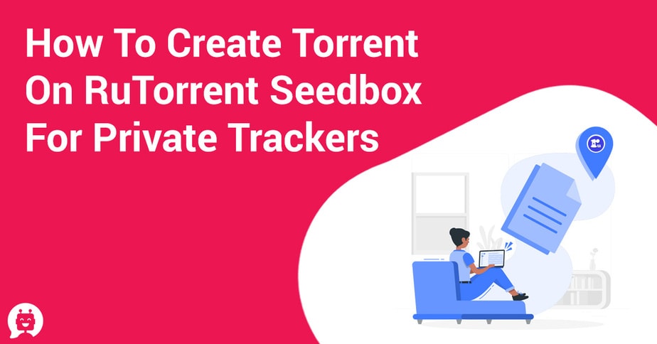 How to Create Torrent on ruTorrent Seedbox for Private Trackers