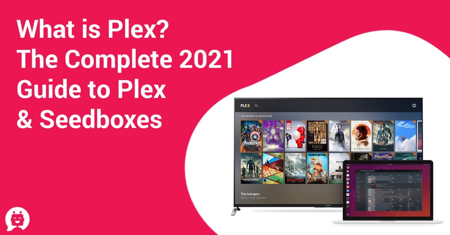 What is Plex?: The Complete 2021 Guide to Plex and Seedboxes